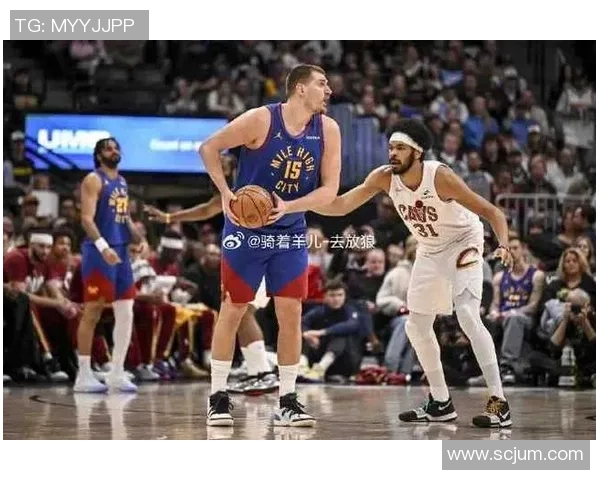 掘金与骑士常规赛精彩对决展现球队实力与战术较量